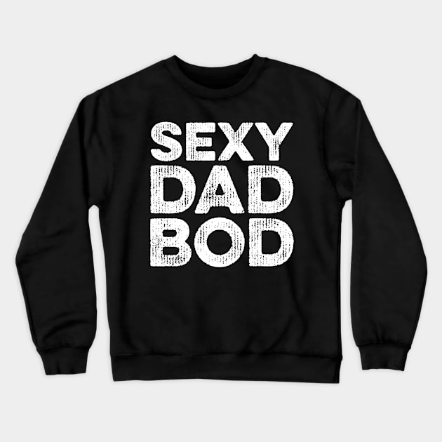 Sexy Dad Bod Crewneck Sweatshirt by Eyes4